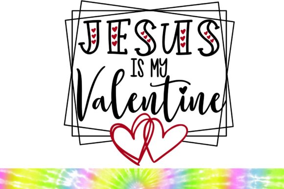 Jesus is My Valentine Svg: Graphics & Illustrations