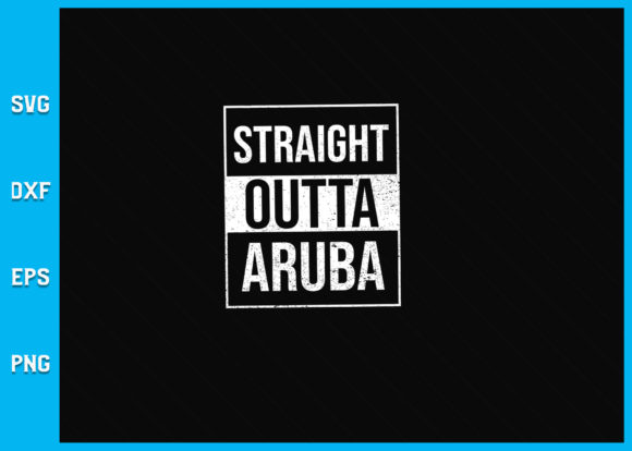 STRAIGHT OUTTA ARUBA SVG: Graphics for Crafts